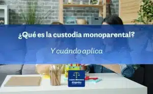 Qué es la custodia monoparental y cuándo aplica