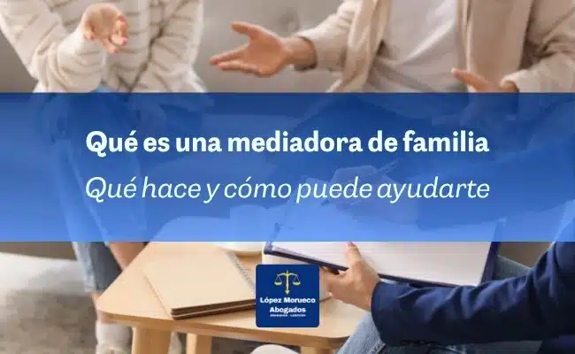 Qué hace una mediadora de familia y cómo puede ayudarte